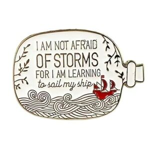 3/$25 Metal Enamel Pin “I am not afraid of storms for I am learning to sail…”Pin